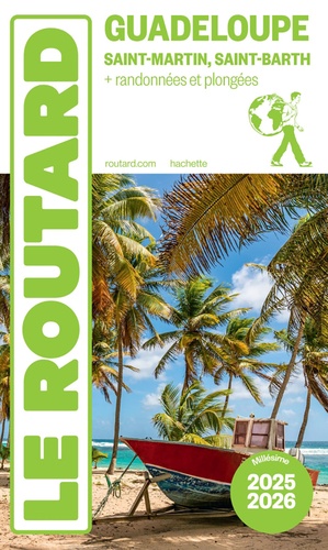 Guide du Routard Guadeloupe. Saint-Martin, Saint-Barth + randonnées et plongée, Edition 2025-2026