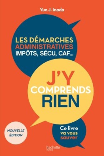 J'y comprends rien. Les démarches administratives, impôts, sécu, CAF... Ce livre va vous sauver