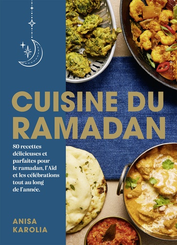 Cuisine du Ramadan. 80 recettes délicieuses et parfaites pour le ramadan, l'Aïd et les célébrations tout au long de l'année