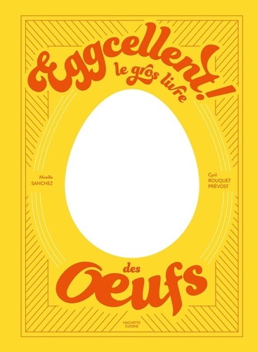 Eggcellent ! Le gros livre des oeufs