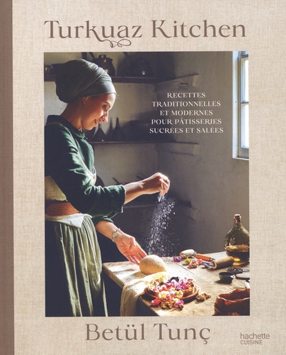 Turkuaz Kitchen. Recettes traditionnelles et modernes pour pâtisseries sucrées et salées