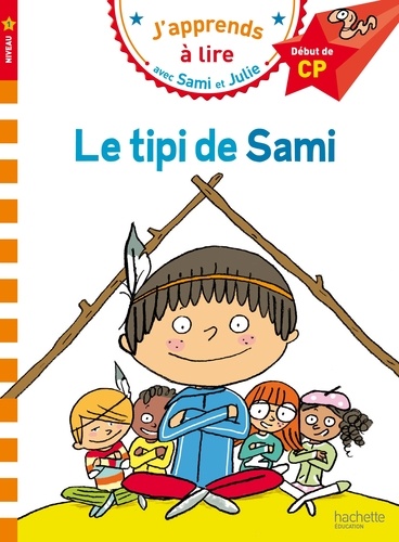 J'apprends à lire avec Sami et Julie : Le tipi de Sami. Début de CP, niveau 1