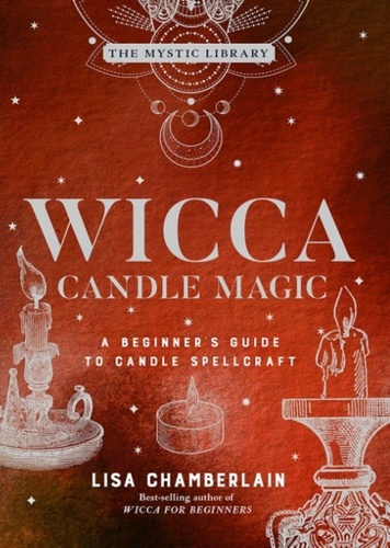 Wicca, la magie des bougies. Exploitez le pouvoir des bougies