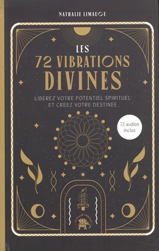 Les 72 vibrations divines. Libérez votre potentiel spirituel et créez votre destinée