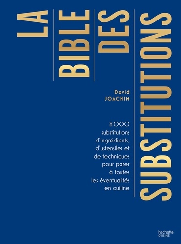 La bible des substitutions. 8000 substitutions d'ingrédients, d'ustensiles ou de techniques pour parer à toutes les éventualités, 3e édition