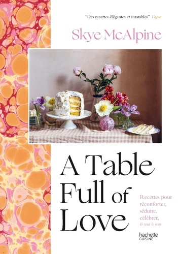 A Table Full of love. Recettes pour réconforter, séduire, célébrer & tout le reste