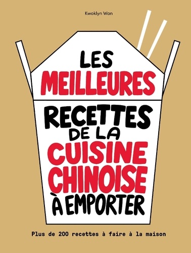 Les meilleures recettes de la cuisine chinoise à emporter. Plus de 200 recettes à faire maison