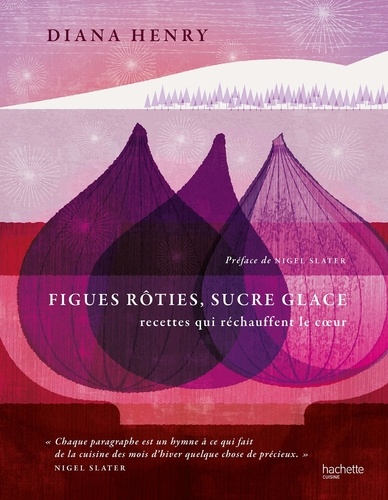 Figues rôties, sucre glace. Recettes qui réchauffent le coeur