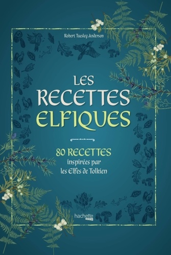 Les recettes elfiques. 80 recettes inspirées par les Elfes de Tolkien