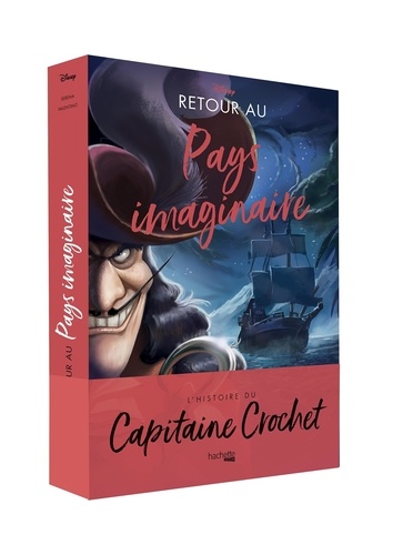 Retour au Pays imaginaire. L'histoire du Capitaine Crochet