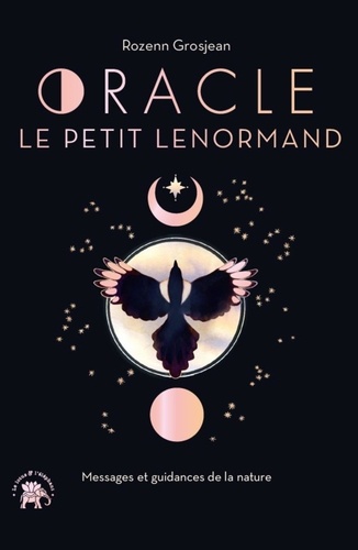 Oracle Le petit Lenormand. Messages et guidances de la nature