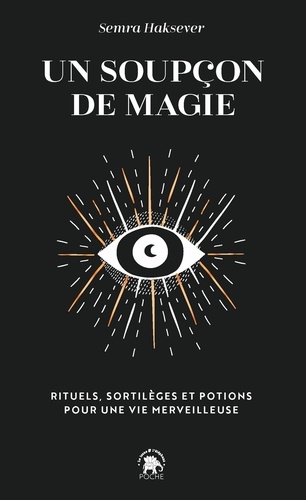 Un soupçon de magie. Rituels, sortilèges et potions pour une vie merveilleuse