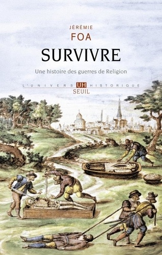 Survivre. Une histoire des guerres de Religion