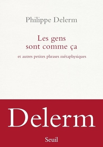 Les gens sont comme ça. Et autres petites phrases métaphysiques