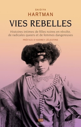 Vies rebelles. Histoires intimes de filles noires en révolte, de radicales queers et de femmes dangereuses