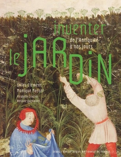 Inventer le jardin. De l'Antiquité à nos jours