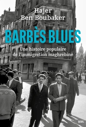 Barbès Blues. Une histoire populaire de l'immigration maghrébine