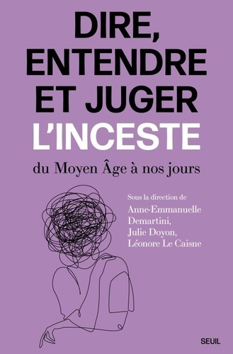 Dire, entendre et juger l'inceste. Du Moyen Age à nos jours