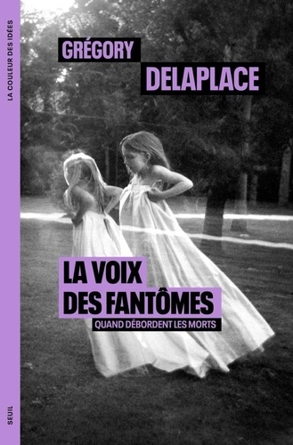 La voix des fantômes. Quand débordent les morts