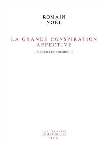 La Grande Conspiration Affective. Un thriller théorique