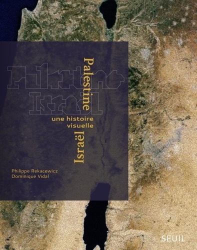 Palestine-Israël. Une histoire visuelle