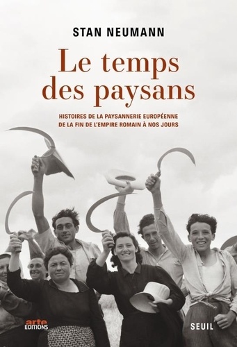 Le temps des paysans. Histoires de la paysannerie européenne de la fin de l'Empire romain à nos jours