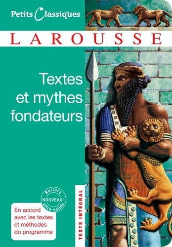 Textes et mythes fondateurs. Gilgamesh, La Bible, L'Iliade, L'Odyssée (Homère), L'Enéide (Virgile), Les Métamorphoses (Ovide)