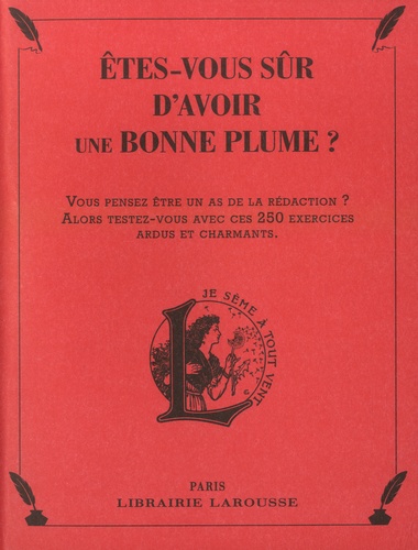 Etes-vous sûr d'avoir une bonne plume ? Vous pensez être un as de la rédaction ? Alors, testez-vous avec ces 250 exercices ardus et charmants