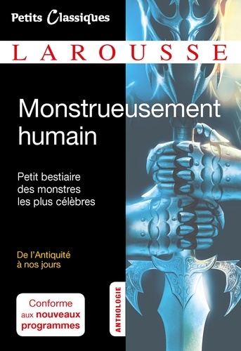 Monstrueusement humain. Petit bestiaire des monstres les plus célèbres