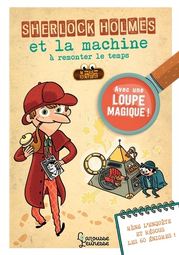 Sherlock Holmes et la machine à remonter le temps. Avec 1 loupe magique