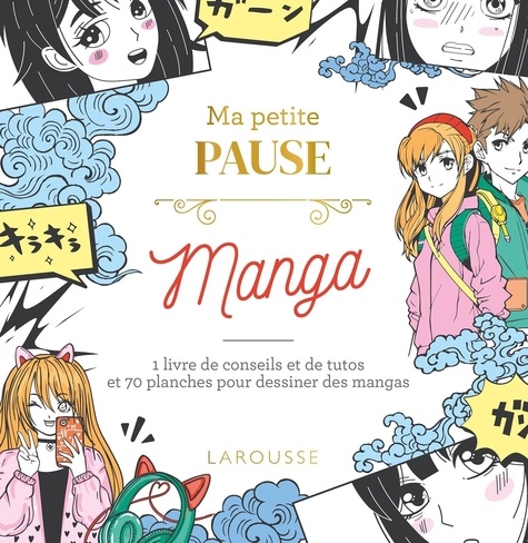 Ma petite pause Manga. 1 livre de conseils et de tutos et 70 planches pour dessiner des mangas