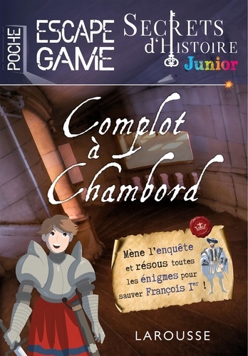 Secrets d'histoire junior. Complot à Chambord