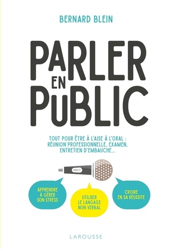 Parler en public. Tout pour être à l'aise à l'oral : réunion professionnelle, examen, entretien d'embauche...