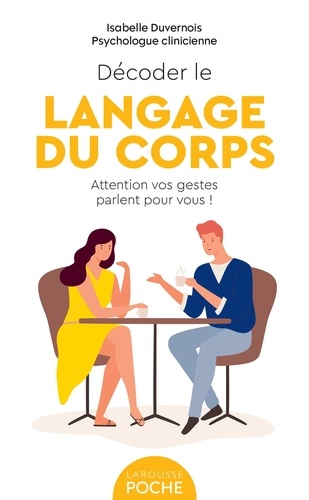 Décoder le langage du corps. Attention vos gestes parlent pour vous !