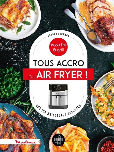 Tous accro au Air Fryer ! Ses 100 meilleures recettes