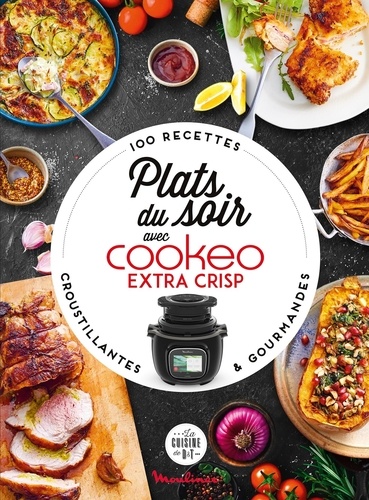 Plats du soir avec Cookeo Extra Crisp. 100 recettes croustillantes et gourmandes