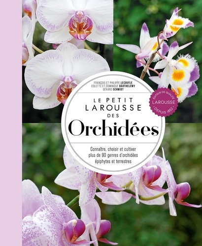 Le petit Larousse des orchidées. Connaître, choisir et cultiver plus de 90 genres d'orchidées épiphytes et terrestres