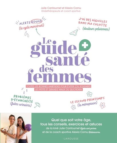 Le guide santé des femmes. Toutes les bonnes habitudes pour éviter (ou soulager) les petits et grands maux sdu quotidien