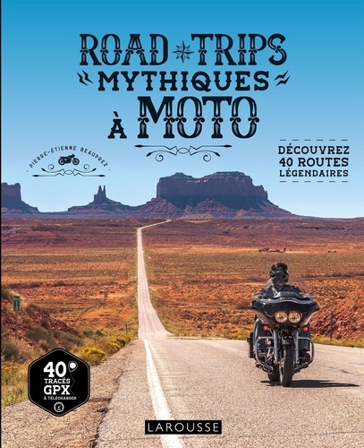 Road trips mythiques à moto. Découvrez 40 routes légendaires