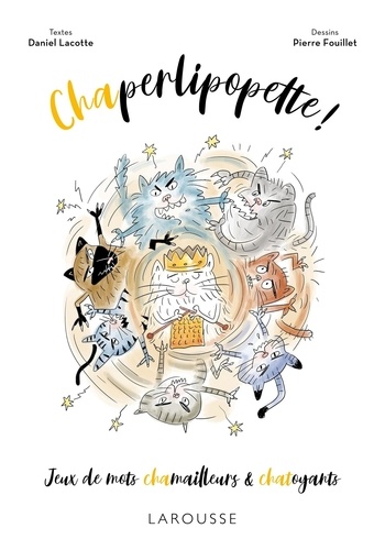 Chaperlipopette ! Jeux de mots chamailleurs & chatoyants