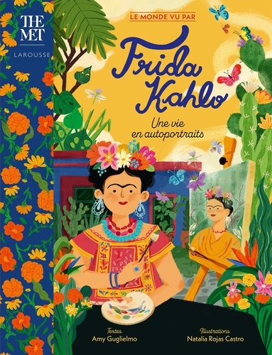 Le monde vu par Frida Kahlo. Une vie en autoportraits