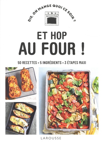 Et hop au four ! 50 recettes, 5 ingrédients, 3 étapes maxi