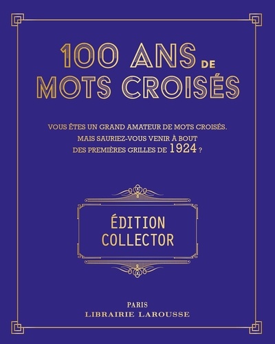 100 ans de Mots Croisés. Vous êtes un grand amateur de mots croisés, mais sauriez-vous venir à bout des premières grilles de 1924 et de 1925 ? 63 grilles de mots croisés, Edition collector