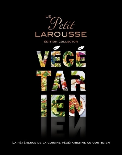 Le Petit Larousse végétarien. Edition collector