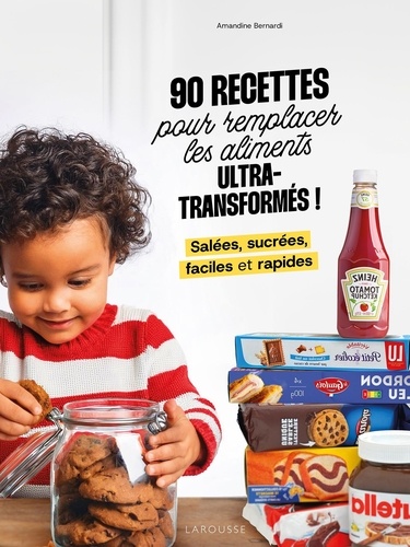 90 recettes pour remplacer les aliments ultra-transformés ! Salées, sucrées, faciles et rapides