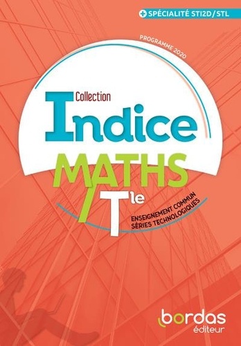 Maths Tle enseignement commun séries technologiques + spécialité STI2D/STL Indice. Edition 2020