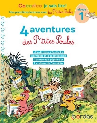 4 aventures des P'tites Poules. Niveau 1. Jeu de piste à Pouleville ; Carmélito et le cacatoès noir ; Carmen et la pépite d'or ; La cabane de Carmélito