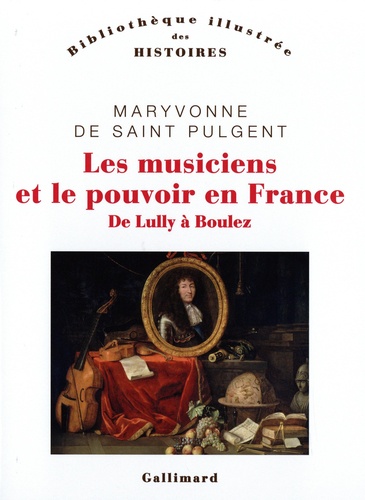 Les musiciens et le pouvoir en France. De Lully à Boulez