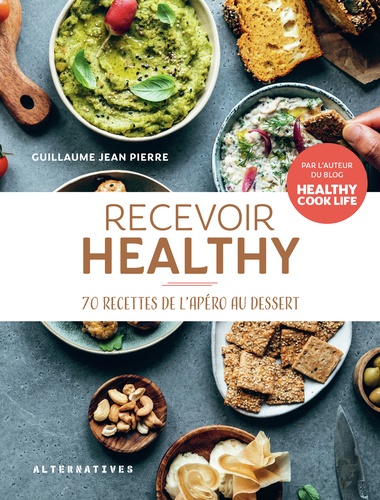 Recevoir healthy. 70 recettes de l'apéro au dessert