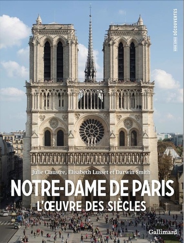 Notre-Dame de Paris. L'oeuvre des siècles